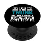 I Will Put You In The Trunk And Help People Look For You Don PopSockets Adhesive PopGrip