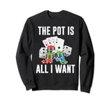 Poker Tournament THE POT IS ALL I WANT Funny Poker Player Sweatshirt