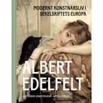 Albert Edelfelt : modernt konstnärsliv i sekelskiftets Europa (bok, halvklotband)