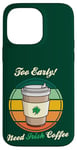 Coque pour iPhone 14 Pro Max St Patrick's Day Retro Too Early Need Irish Coffee to Go 2