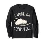 I Work On Computers Funny Cat Lover Tech Support Womens Mens Long Sleeve T-Shirt