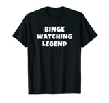 Legend Binge Watching T-Shirt