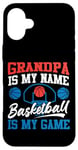 iPhone 16 Plus Basketball Bball Grandpa Grandpa Is My Name Basketball Is My Case