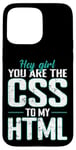 iPhone 15 Pro Max Hey Girl, You Are the CSS to My HTML Case