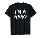 I'm A Hero A Short 3-Word Pretentious Saying Aphorism Idiom T-Shirt