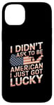 Coque pour iPhone 14 Plus Citations américaines « I Didn't Ask To Be American I Just Got Lucky »