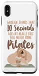 iPhone XS Max Pilates Instructor Teacher Whoever Thinks 10 Seconds Goes By Case