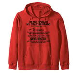 I'm not spoiled my crazy husband loves me Zip Hoodie