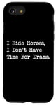 iPhone SE (2020) / 7 / 8 I Ride Horses, I Don’t Have Time For Drama Case