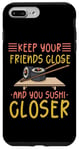 iPhone 7 Plus/8 Plus Keep Your Friends Close And Your Sushi Closer Kawaii Sushi Case