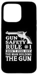 iPhone 15 Pro Max Gun Safety Rule - Don't Piss Off The Man Holding The Gun Case