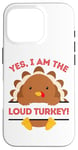 iPhone 16 Pro Yes I Am The Loud Turkey Thanksgiving Dinner Mom Dad Joke Case