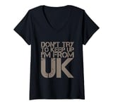 Womens Funny UK Quotes Don't Try To Keep Up I'm From United Kingdom V-Neck T-Shirt