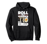 Roll Your Worries Into Kimbap Rice Seaweed Roll Sushi Pullover Hoodie