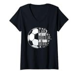 Womens Without Soccer Is Like I Have No Idea Boys V-Neck T-Shirt