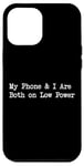 Coque pour iPhone 12 Pro Max Citation humoristique « My Phone and I Are Both on Low Power »