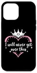 Coque pour iPhone 12 Pro Max I Will Never Get Over This Princess Crown Pink Girl Birthday