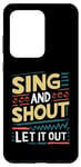 Galaxy S20 Ultra Funny Slogan Funny Sing and Shout Let It Out Case