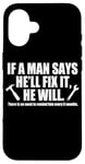 Coque pour iPhone 16 If A Man Says He'll Fix It He Will Artisans Techniciens