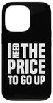 Coque pour iPhone 13 Pro Dire finanique drôle, « I need to price to go up, Investing »