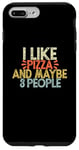 iPhone 7 Plus/8 Plus I Like Pizza And Maybe 3 People Case