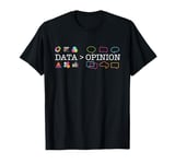 Data Is Greater Than Opinion - Funny Data Science Statistics T-Shirt