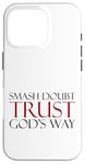 Coque pour iPhone 16 Pro Smash Doubt Trust God's Way Jésus-Christ Foi chrétienne