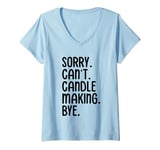 Womens Sorry Can't Candle Making Bye Candle Maker V-Neck T-Shirt