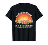 I Love It When My Students Follow Directions The First Time T-Shirt