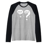 Wait What Grammar Funny Comma And Question Wait, What? Raglan Baseball Tee