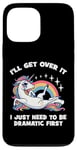 Coque pour iPhone 13 Pro Max I'll Get Over It, I Just Need To Be Dramatic First - Licorne