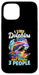 Coque pour iPhone 15 Drôle de dauphin animal I Like Dolphins And Maybe 3 People