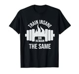 Train insane or ramain the same, No pain no Gain T-Shirt