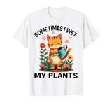 Sometimes I Wet My Plants Funny Gardening Garden Men Women T-Shirt