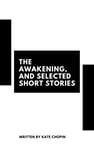 The Awakening, and Selected Short Stories