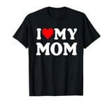 I Love My Mom - Men Women Kids Gift T-Shirt