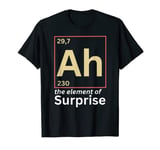 Ah The Element of Surprise Funny Periodic Table Chemistry T-Shirt