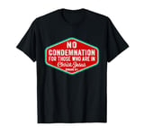 No Condemnation For Those Who Are In Christ Jesus Romans 8:1 T-Shirt