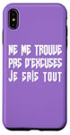 Coque pour iPhone XS Max Cadeau drôle Humour Homme Femme Ne me Trouve pas d'excuses