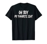 Oh Boy My Favorite Seat Dank Meme Viral Quote T-Shirt