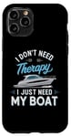 Coque pour iPhone 11 Pro I Don't Need Therapy Boat Cruise Yacht