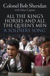 All the King&#039;s Horses and All the Queen&#039;s Men.  &#039;A Soldiers Song&#039;. The story of Colonel Bob Sheridan