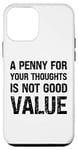 iPhone 12 mini A Penny for Your Thoughts is Not Good Value Sarcastic Humor Case