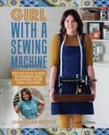 Girl with a Sewing Machine  The NoFuss Guide to Making and Adapting Your Own Clothes