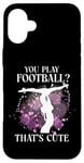 iPhone 16 Plus Ballet Dancer Dance Girl Ballerina You Play Football? That's Case