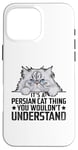 iPhone 16 Pro Max It's A Persian Cat Thing You Wouldn't Understand Case