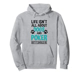 Life Isn't All About Dogs And Poker, Poker Player Pullover Hoodie