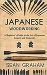 Japanese Woodworking A Beginner S Guide To The Art Of Japanese Joinery And Carp