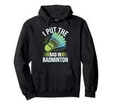 I Put The Bad In Badminton Pullover Hoodie