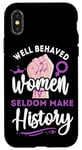 iPhone X/XS Feminist Well Behaved Women Seldom Make History Case